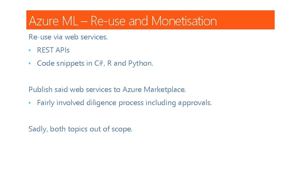 Azure ML – Re-use and Monetisation Re-use via web services. • REST APIs •