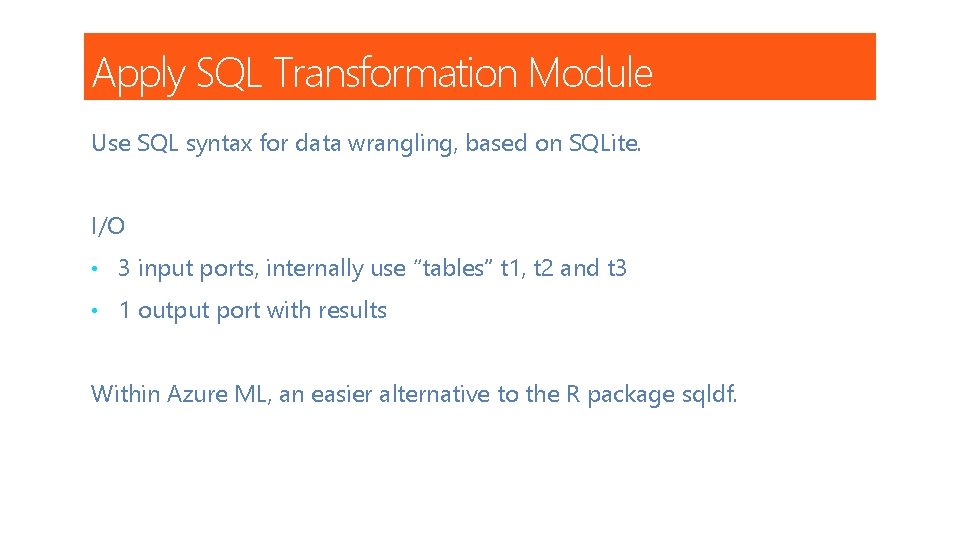 Apply SQL Transformation Module Use SQL syntax for data wrangling, based on SQLite. I/O