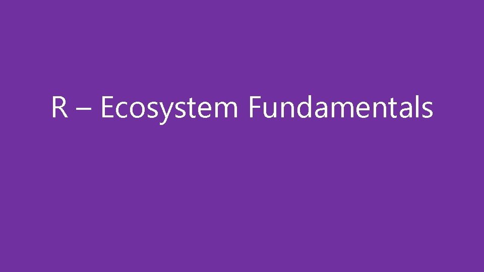 R – Ecosystem Fundamentals 