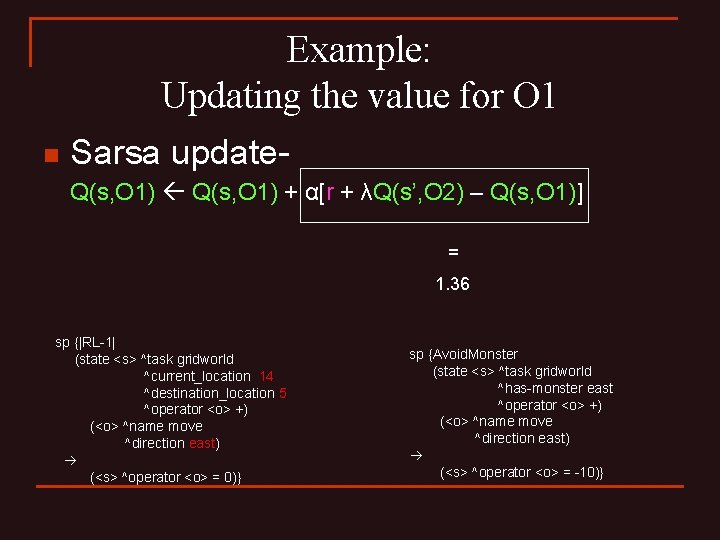 Example: Updating the value for O 1 n Sarsa update. Q(s, O 1) +