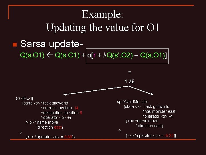 Example: Updating the value for O 1 n Sarsa update. Q(s, O 1) +