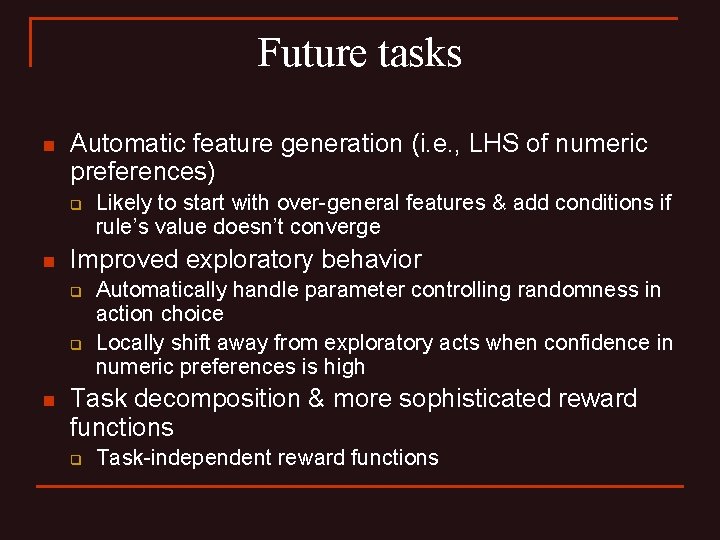 Future tasks n Automatic feature generation (i. e. , LHS of numeric preferences) q