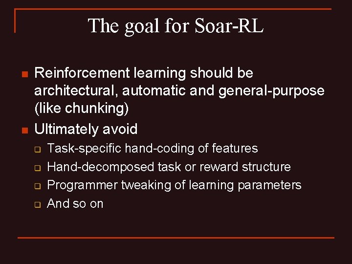 The goal for Soar-RL n n Reinforcement learning should be architectural, automatic and general-purpose