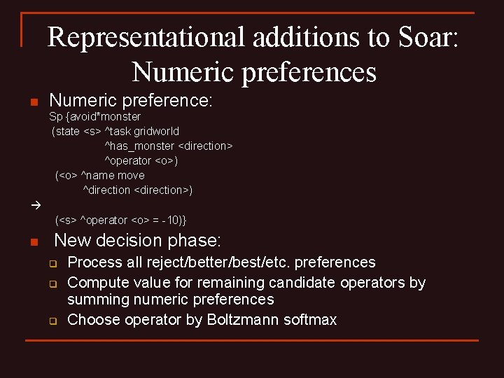 Representational additions to Soar: Numeric preferences n Numeric preference: Sp {avoid*monster (state <s> ^task