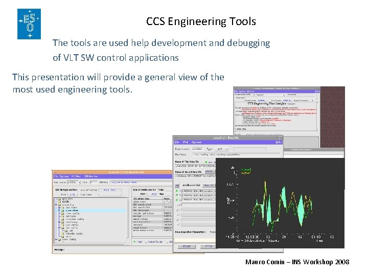 CCS Engineering Tools The tools are used help development and debugging of VLT SW