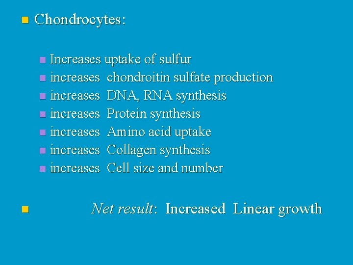 n Chondrocytes: Increases uptake of sulfur n increases chondroitin sulfate production n increases DNA,