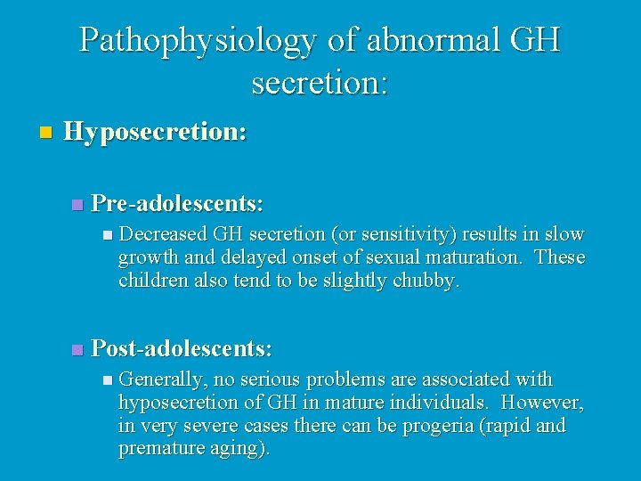 Pathophysiology of abnormal GH secretion: n Hyposecretion: n Pre-adolescents: n Decreased GH secretion (or