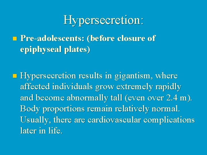 Hypersecretion: n Pre-adolescents: (before closure of epiphyseal plates) n Hypersecretion results in gigantism, where