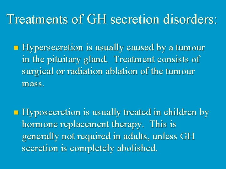 Treatments of GH secretion disorders: n Hypersecretion is usually caused by a tumour in