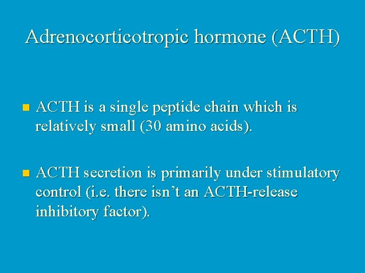 Adrenocorticotropic hormone (ACTH) n ACTH is a single peptide chain which is relatively small