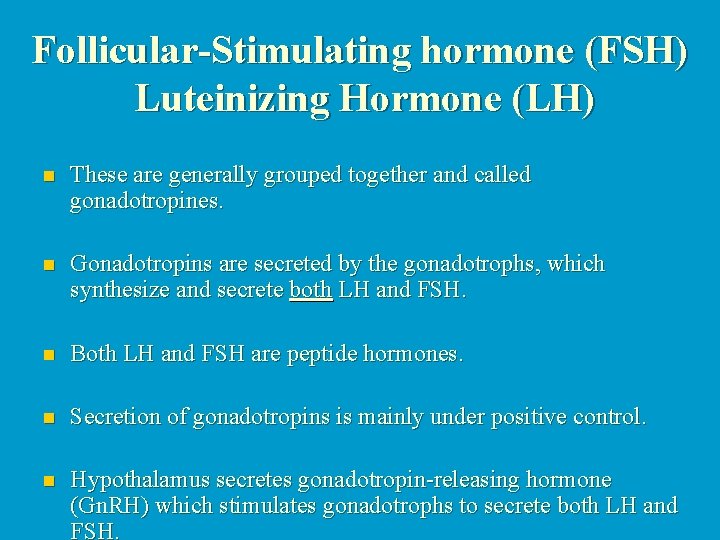 Follicular-Stimulating hormone (FSH) Luteinizing Hormone (LH) n These are generally grouped together and called