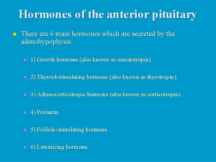 Hormones of the anterior pituitary n There are 6 main hormones which are secreted