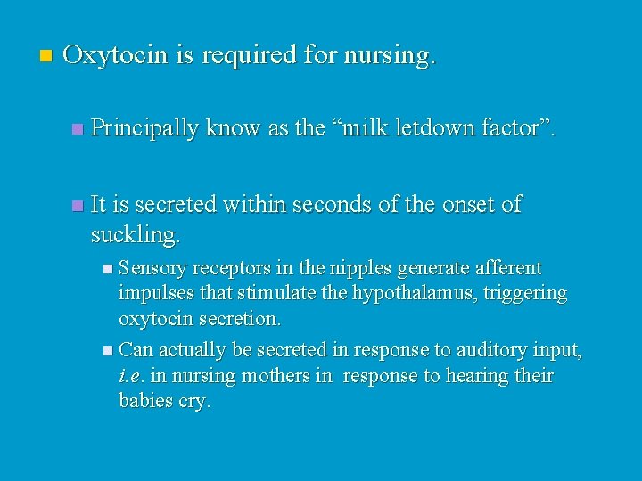 n Oxytocin is required for nursing. n Principally know as the “milk letdown factor”.