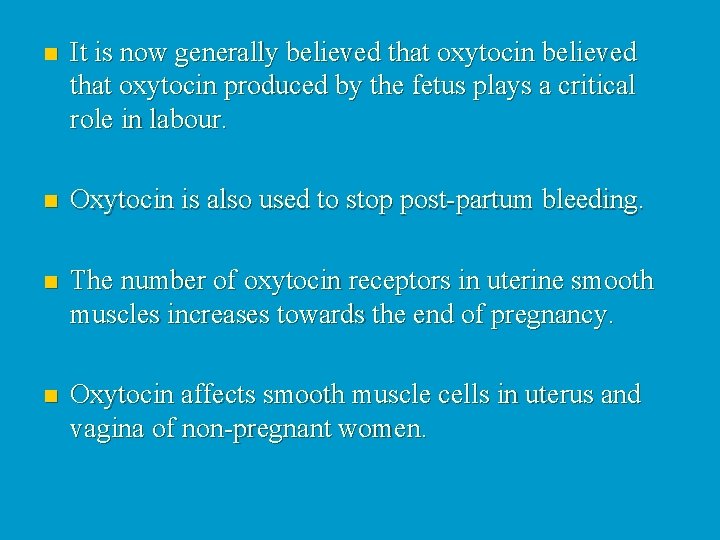 n It is now generally believed that oxytocin produced by the fetus plays a