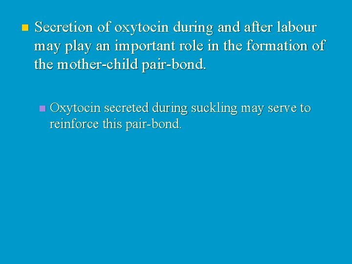 n Secretion of oxytocin during and after labour may play an important role in