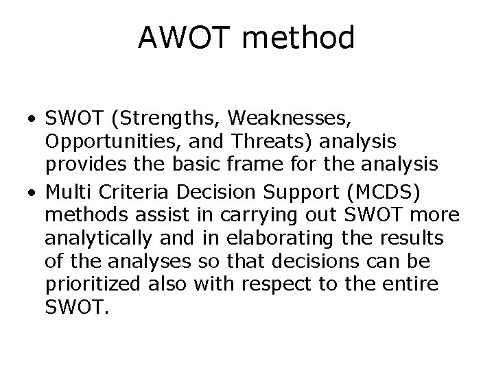 AWOT method • SWOT (Strengths, Weaknesses, Opportunities, and Threats) analysis provides the basic frame