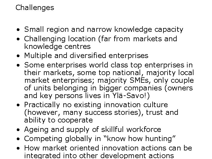 Challenges • Small region and narrow knowledge capacity • Challenging location (far from markets