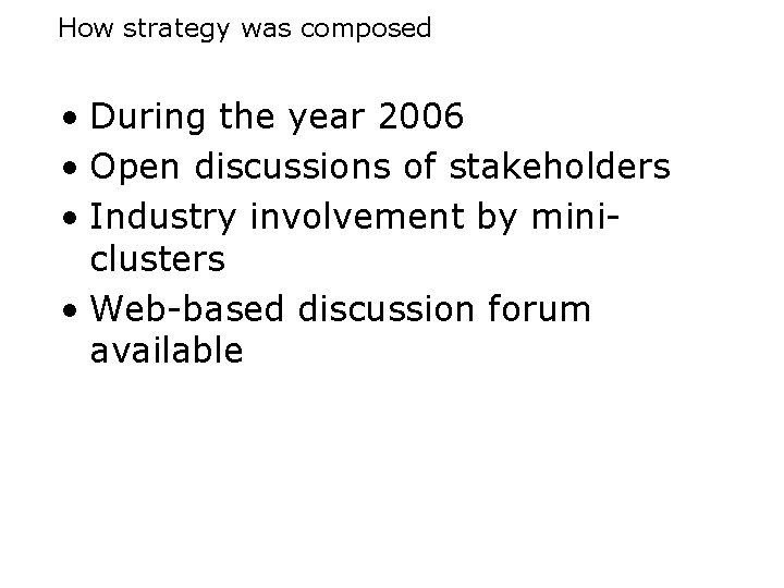 How strategy was composed • During the year 2006 • Open discussions of stakeholders