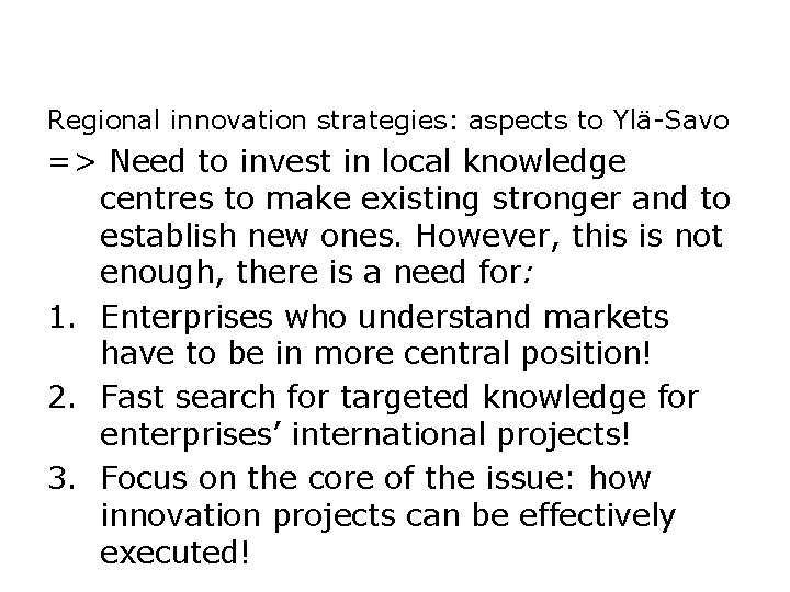 Regional innovation strategies: aspects to Ylä-Savo => Need to invest in local knowledge centres