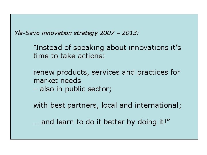 Ylä-Savo innovation strategy 2007 – 2013: ”Instead of speaking about innovations it’s time to