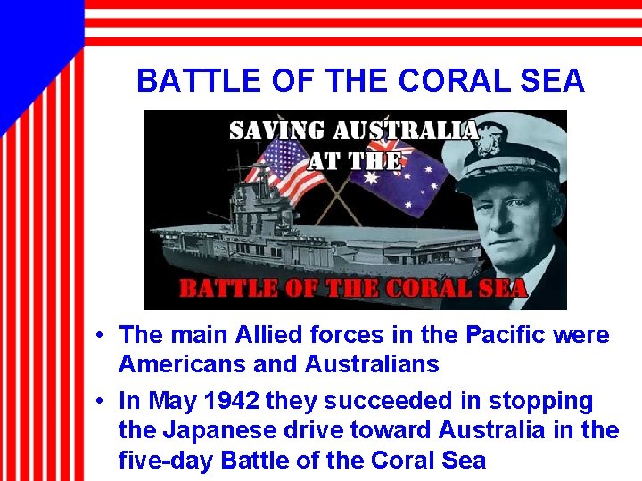 BATTLE OF THE CORAL SEA • The main Allied forces in the Pacific were