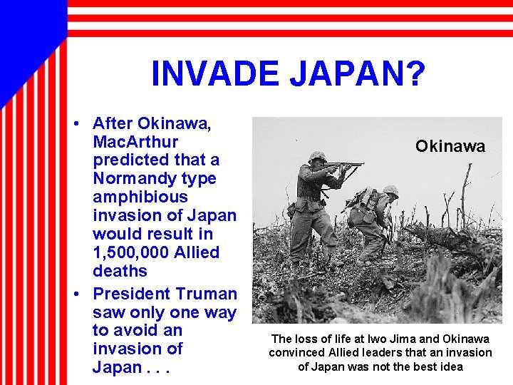 INVADE JAPAN? • After Okinawa, Mac. Arthur predicted that a Normandy type amphibious invasion