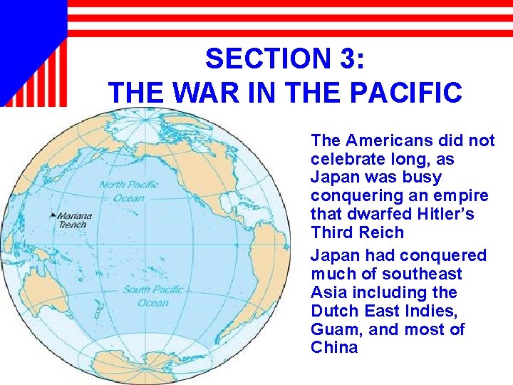SECTION 3: THE WAR IN THE PACIFIC • The Americans did not celebrate long,