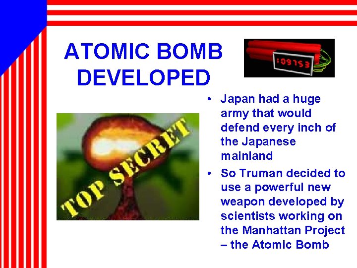 ATOMIC BOMB DEVELOPED • Japan had a huge army that would defend every inch