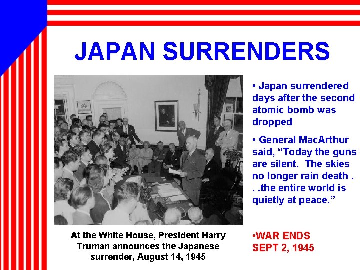 JAPAN SURRENDERS • Japan surrendered days after the second atomic bomb was dropped •