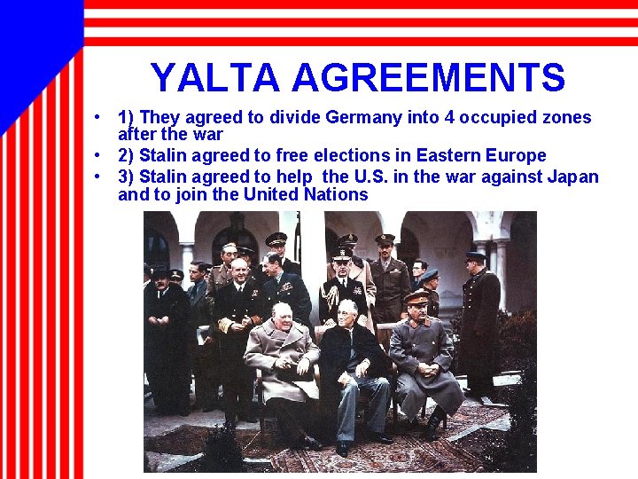YALTA AGREEMENTS • 1) They agreed to divide Germany into 4 occupied zones after