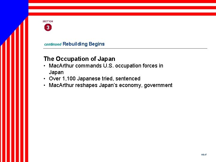 SECTION 3 continued Rebuilding Begins The Occupation of Japan • Mac. Arthur commands U.