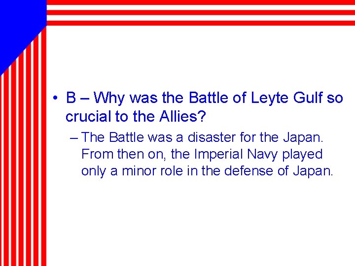  • B – Why was the Battle of Leyte Gulf so crucial to