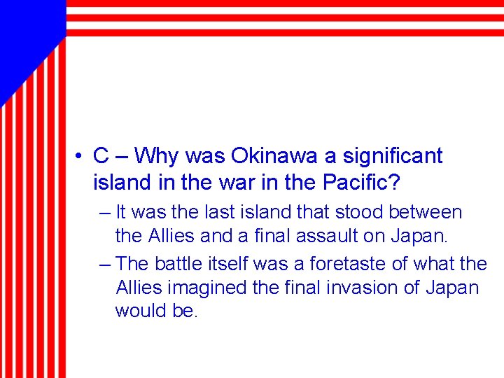  • C – Why was Okinawa a significant island in the war in