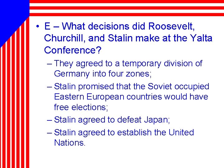  • E – What decisions did Roosevelt, Churchill, and Stalin make at the