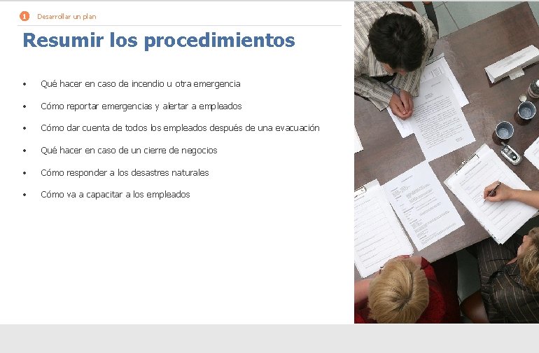 1 Desarrollar un plan Resumir los procedimientos • Qué hacer en caso de incendio