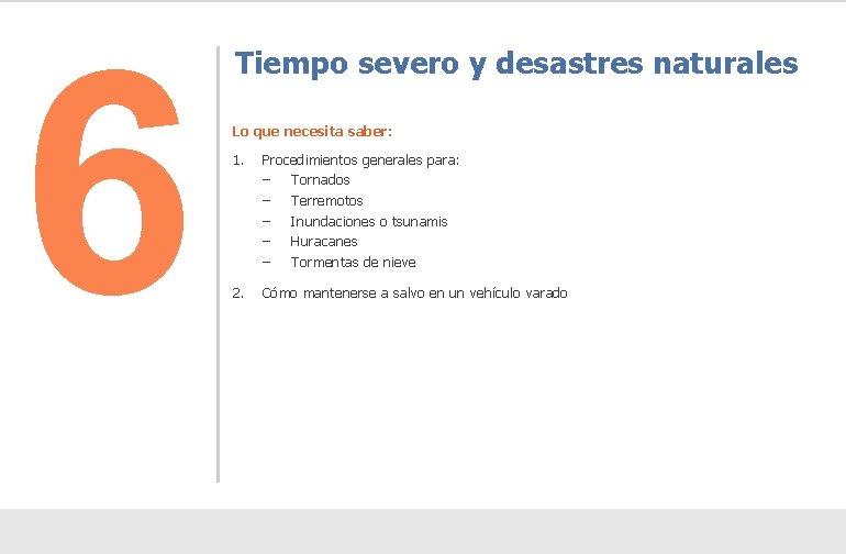 6 Tiempo severo y desastres naturales Lo que necesita saber: 1. Procedimientos generales para: