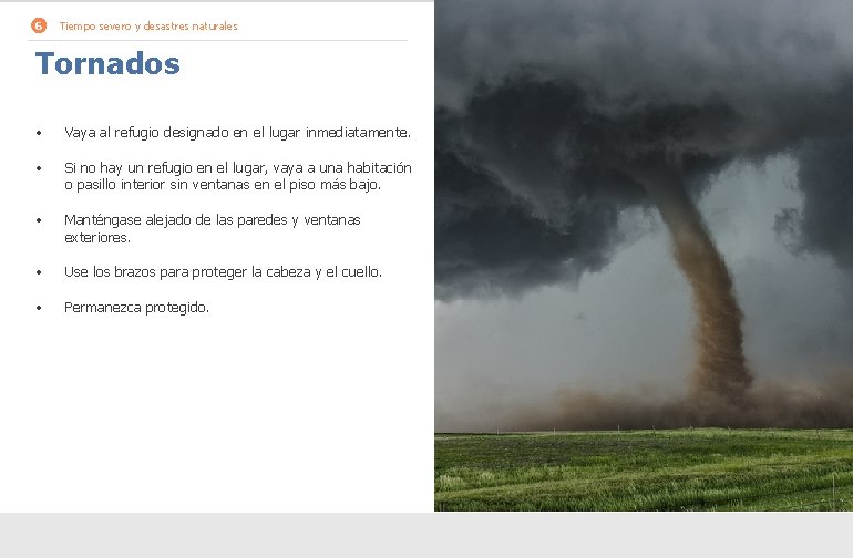 6 Tiempo severo y desastres naturales Tornados • Vaya al refugio designado en el