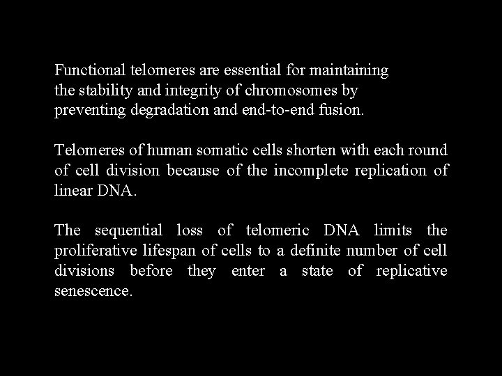 Functional telomeres are essential for maintaining the stability and integrity of chromosomes by preventing