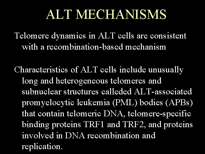 ALT MECHANISMS Telomere dynamics in ALT cells are consistent with a recombination-based mechanism Characteristics