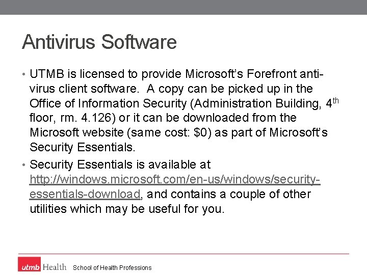 Antivirus Software • UTMB is licensed to provide Microsoft’s Forefront anti- virus client software.