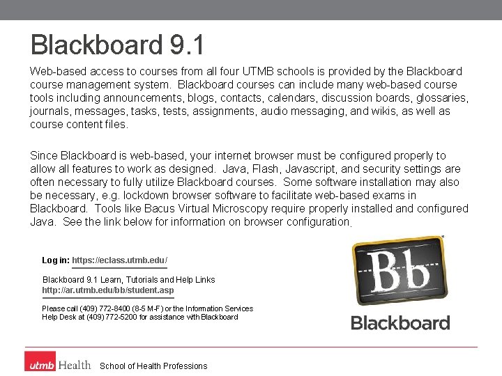 Blackboard 9. 1 Web-based access to courses from all four UTMB schools is provided