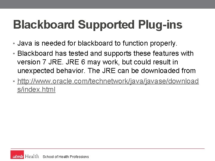 Blackboard Supported Plug-ins • Java is needed for blackboard to function properly. • Blackboard