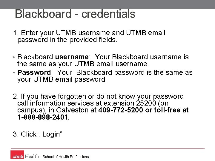 Blackboard - credentials 1. Enter your UTMB username and UTMB email password in the