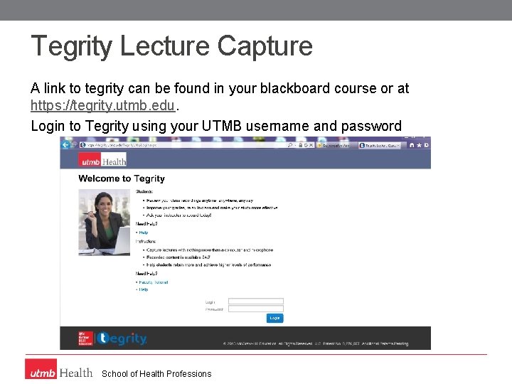 Tegrity Lecture Capture A link to tegrity can be found in your blackboard course