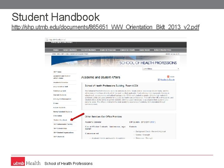 Student Handbook http: //shp. utmb. edu/documents/865651_WW_Orientation_Bklt_2013_v 2. pdf School of Health Professions 