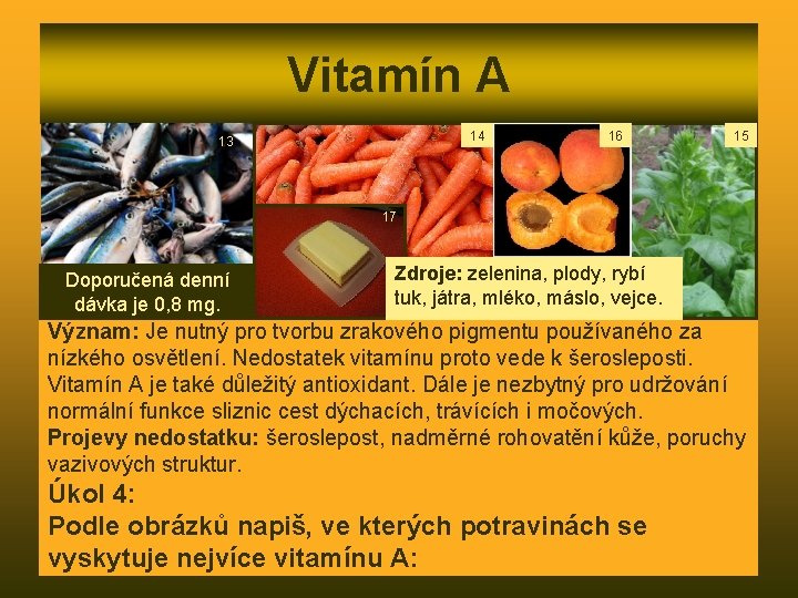 Vitamín A 14 13 16 15 17 Doporučená denní dávka je 0, 8 mg.