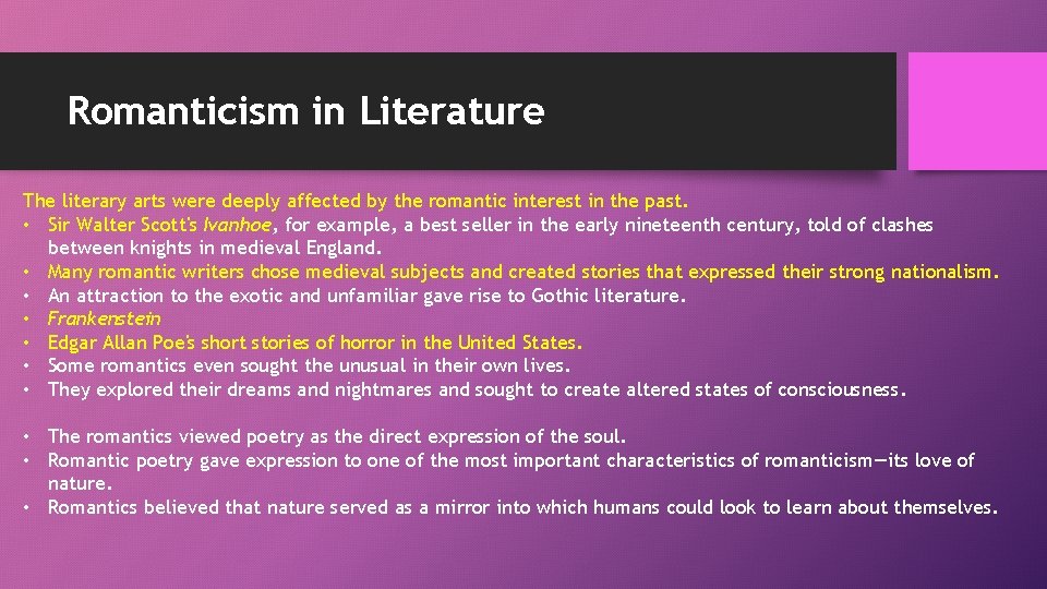 Romanticism in Literature The literary arts were deeply affected by the romantic interest in