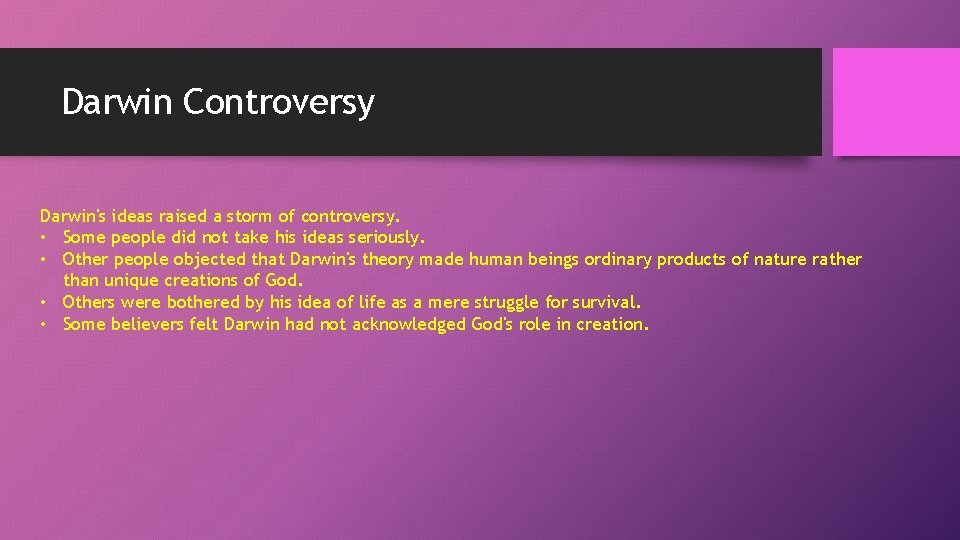 Darwin Controversy Darwin's ideas raised a storm of controversy. • Some people did not