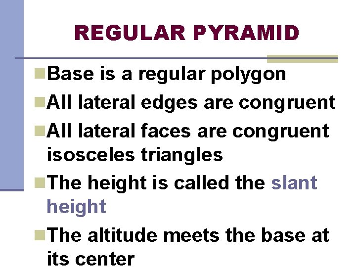 REGULAR PYRAMID n. Base is a regular polygon n. All lateral edges are congruent
