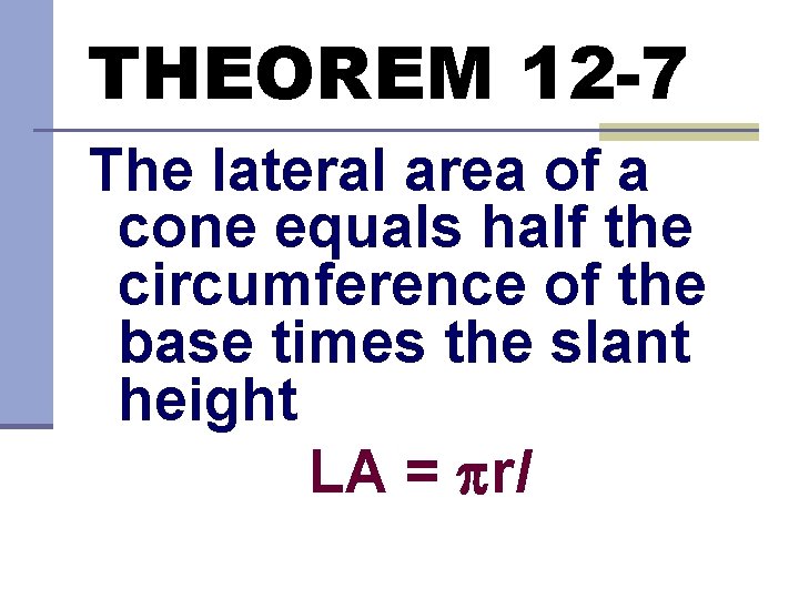 THEOREM 12 -7 The lateral area of a cone equals half the circumference of